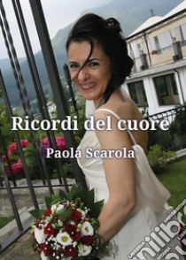 Ricordi del cuore libro di Scarola Paola