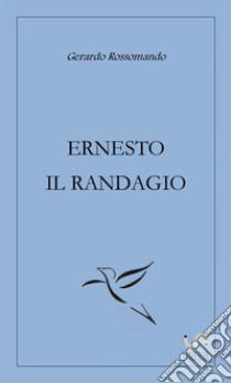 Ernesto il randagio libro di Rossomando Gerardo