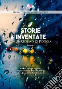 Storie inventate in un giorno di pioggia libro di Gli scrittori della porta accanto