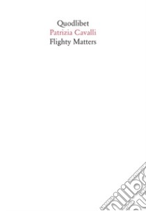 Flighty matters libro di Cavalli Patrizia