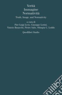 Verità, immagine, normativita. Ediz. multilingue libro di Lecis P. L. (cur.); Lorini G. (cur.); Busacchi V. (cur.)