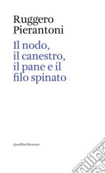 Il nodo, il canestro, il pane e il filo spinato libro di Pierantoni Ruggero