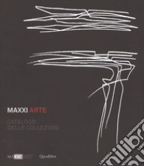 Maxxi Arte. Catalogo delle collezioni. Ediz. a colori libro di Pietromarchi B. (cur.)