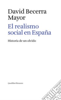 El realismo social en España. Historia de un olvido libro di Becerra Mayor David