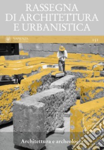 Rassegna di architettura e urbanistica. Vol. 151: Architettura e archeologia libro di Segarra Lagunes M. M. (cur.)