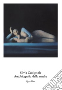 Silvia Codignola. Autobiografia della madre. Catalogo della mostra (Roma, 17 giugno-17 settembre 2017). Ediz. multilingue libro di Codignola Silvia; Mattarella L. (cur.)