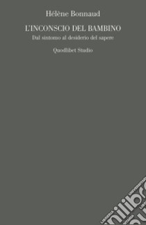 L'inconscio del bambino. Dal sintomo al desiderio del sapere libro di Bonnaud Hélène
