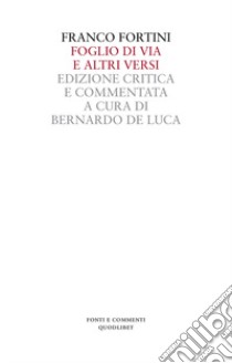 Foglio di via e altri versi. Ediz. critica libro di Fortini Franco; De Luca B. (cur.)