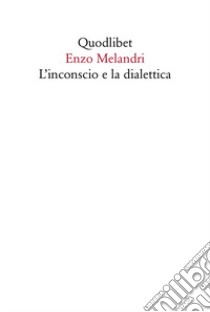 L'inconscio e la dialettica libro di Melandri Enzo