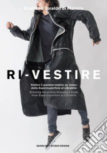 Ri-vestire. Vestire il pianeta/vestire un corpo: dalla «Supersuperficie» al «Labirinto»- Dressing the planet/dressing a body: from  «Supersuperficie» to «Labirinto». Ediz. illustrata libro di Toraldo di Francia Cristiano