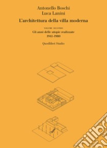 L'architettura della villa moderna. Vol. 2: Gli anni delle utopie realizzate 1941-1980 libro di Boschi Antonello; Lanini Luca