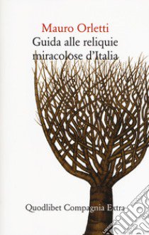 Guida alle reliquie miracolose d'Italia libro di Orletti Mauro