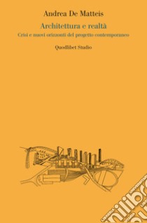 Architettura e realtà. Crisi e nuovi orizzonti del progetto contemporaneo libro di De Matteis Andrea