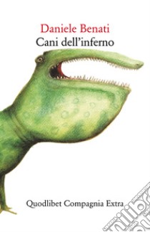 Cani dell'inferno libro di Benati Daniele