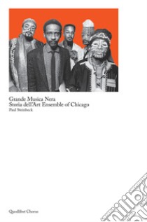 Grande musica nera. Storia dell'art ensemble of Chicago libro di Steinbeck Paul; Sessa C. (cur.)