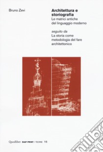 Architettura e storiografia Le matrici antiche del linguaggio moderno seguito da «La storia come metodologia del fare architettonico» libro di Zevi Bruno