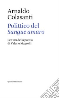 Polittico del «Sangue amaro». Lettura della poesia di Valerio Magrelli libro di Colasanti Arnaldo