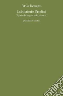 Laboratorio Pasolini. Teoria del segno e del cinema libro di Desogus Paolo