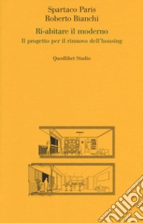 Ri-abitare il moderno. Il progetto per il rinnovo dell'housing libro di Paris Spartaco; Bianchi Roberto