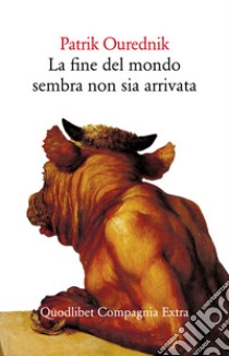 La fine del mondo sembra non sia arrivata libro di Ourednik Patrik