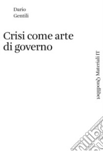 Crisi come arte di governo libro di Gentili Dario