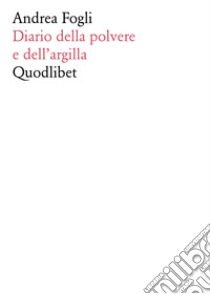 Diario della polvere e dell'argilla libro di Fogli Andrea