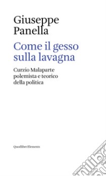 Come il gesso sulla lavagna. Curzio Malaparte polemista e teorico della politica libro di Panella Giuseppe