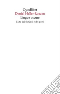 Lingue oscure. L'arte dei furfanti e dei poeti libro di Heller-Roazen Daniel