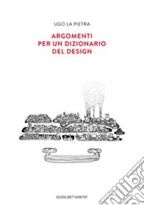 Argomenti per un dizionario del design libro di La Pietra Ugo; Vinti C. (cur.)