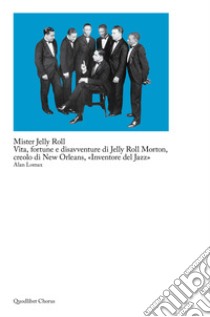 Mister Jelly Roll. Vita, fortune e disavventure Jelly Roll Morton, creolo di New Orleans, «inventore del jazz» libro di Lomax Alan; Sessa C. (cur.)