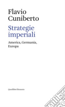 Strategie imperiali. America, Germania, Europa libro di Cuniberto Flavio