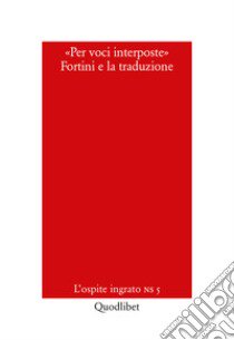 Per voci interposte. Fortini e la traduzione libro di Diaco F. (cur.); Nencini E. (cur.)