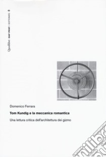 Tom Kundig e la meccanica romantica. Una lettura critica dell'architettura dei gizmo libro di Ferrara Domenico