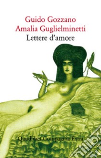 Lettere d'amore libro di Gozzano Guido; Guglielminetti Amalia; Contorbia F. (cur.)