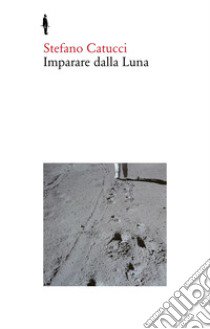 Imparare dalla Luna libro di Catucci Stefano