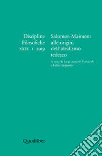 Discipline filosofiche (2019). Vol. 1: Salomon Maimon: alle origini dell'idealismo tedesco libro di Azzariti-Fumaroli L. (cur.); Gasperoni L. (cur.)