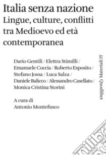 Italia senza nazione. Lingue, culture, conflitti tra Medioevo ed età contemporanea libro di Montefusco A. (cur.)