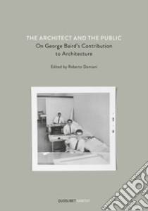 The architect and the public. On George Baird's contribution to architecture libro di Damiani R. (cur.)