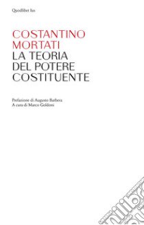 La teoria del potere costituente libro di Mortati Costantino; Goldoni M. (cur.)