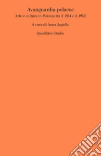 Avanguardia polacca. Arte e cultura in Polonia tra il 1914 e il 1952 libro di Jagiello A. (cur.)
