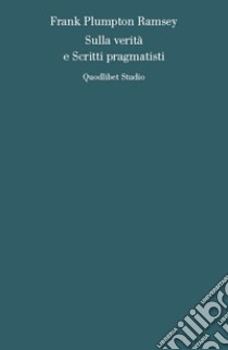 Sulla verità e scritti pragmatisti libro di Ramsey Frank Plumpton; Tuzet G. (cur.)