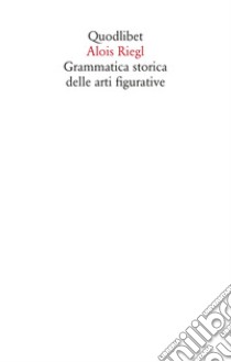 Grammatica storica delle arti figurative libro di Riegl Alois; Pinotti A. (cur.)