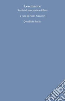 L'esclusione. Analisi di una pratica diffusa libro di Semerari F. (cur.)