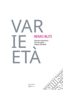 Varie-età. Remo Buti 1982-2002. Vent'anni di didattica. Ediz. illustrata libro di Bartolozzi G. (cur.); Brugellis P. (cur.); Zambelli M. (cur.)