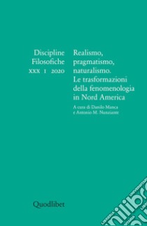 Discipline filosofiche (2020). Ediz. bilingue. Vol. 1: Realismo, pragmatismo, naturalismo. Le trasformazioni della fenomenologia in Nord America libro di Manca D. (cur.); Nunziante A. M. (cur.)