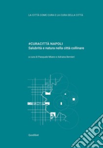 #curacittà Napoli. Salubrità e natura nella città collinare libro di Miano P. (cur.); Bernieri A. (cur.)