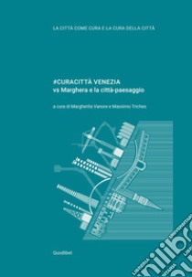 #Curacittà Venezia vs Marghera e la città-paesaggio libro di Vanore M. (cur.); Triches M. (cur.)