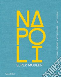 Napoli super modern. Ediz. illustrata libro di LAN (Local Architecture Network) (cur.); Jallon B. (cur.); Napolitano U. (cur.)