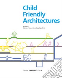 Child-friendly architecture. Ediz. illustrata libro di D'Annuntiis M. (cur.); Cipolletti S. (cur.)