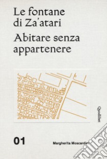 Le fontane di Za'atari: Abitare senza appartenere-Guida alla città. Ediz. illustrata libro di Moscardini Margherita